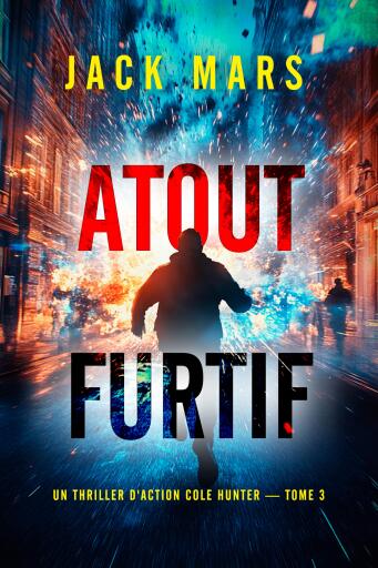Portada del libro «Atout furtif (Un thriller d'action Cole Hunter — tome 3)», de Jack Mars