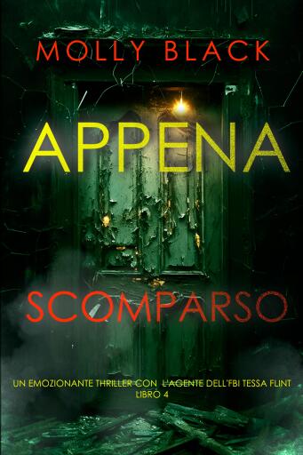 Portada del libro «Appena Scomparso (Un emozionante thriller con l'agente dell'FBI Tessa Flint - Libro 4)», de Molly Black