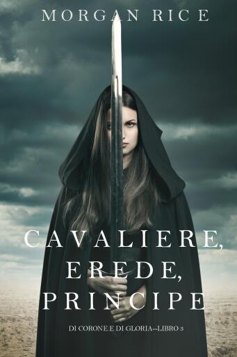 Portada del libro «Cavaliere, Erede, Principe (Di Corone e di Gloria—Libro 3)», de Morgan Rice