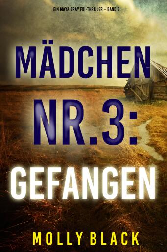 Portada del libro «Mädchen Nr.3: Gefangen (Ein Maya Gray FBI-Thriller – Band 3)»