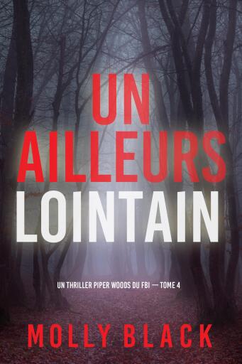 Portada del libro «Un ailleurs lointain (Un thriller Piper Woods du FBI — tome 4)», de Molly Black