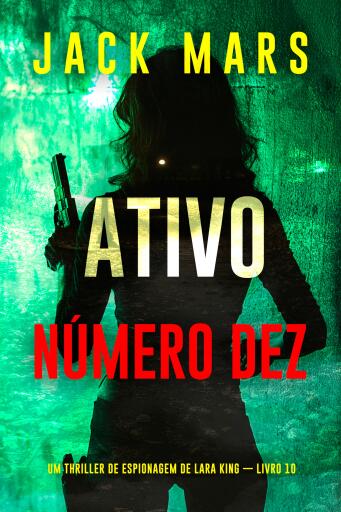 Ativo Número Dez (Um Thriller de Espionagem de Lara King — Livro 10)