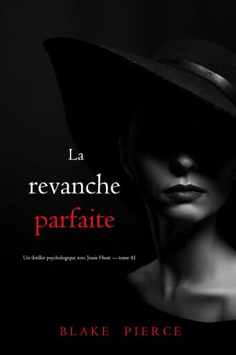 Portada del libro «La revanche parfaite (Un thriller psychologique avec Jessie Hunt — tome 41)», de Blake Pierce