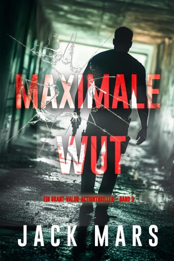 Portada del libro «Maximale Wut (Ein Grant-Valor-Actionthriller – Band 3)», de Jack Mars