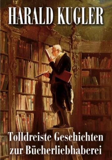 Portada del libro «Tolldreiste Geschiichten zur Bücherliebhaberei», de Harald Kugler