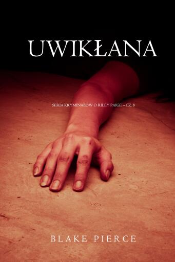 Portada del libro «Uwikłana (Seria kryminałów o Riley Paige – Cz. 8)», de Blake Pierce