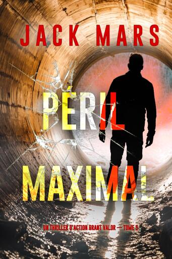 Portada del libro «Péril maximal (Un thriller d'action Grant Valor — tome 5)», de Jack Mars