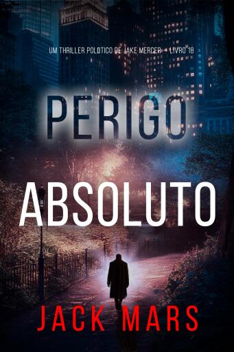 Portada del libro «Perigo Absoluto (Um Thriller Político de Jake Mercer — Livro 18)», de Jack Mars