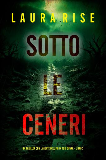 Sotto le Ceneri (Un thriller con l'agente dell'FBI di Tori Spark - Libro 3)