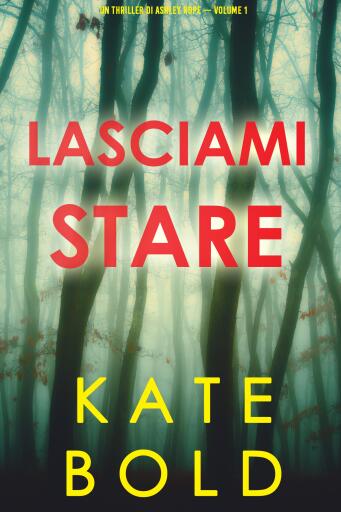 Portada del libro «Lasciami stare (Un thriller di Ashley Hope — Volume 1)», de Kate Bold
