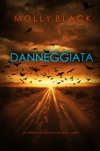 Portada del libro «Danneggiata (Un thriller dell'agente FBI Casey Bolt — Libro 4)», de Molly Black