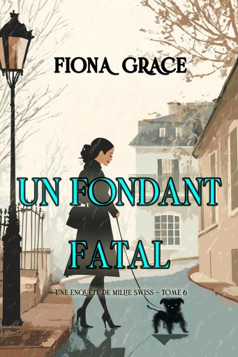 Un fondant fatal (Une enquête de Millie Swiss — tome 6)