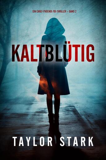 Portada del libro «Kaltblütig (Ein Carly-Phoenix-FBI-Thriller – Band 2)», de Taylor Stark