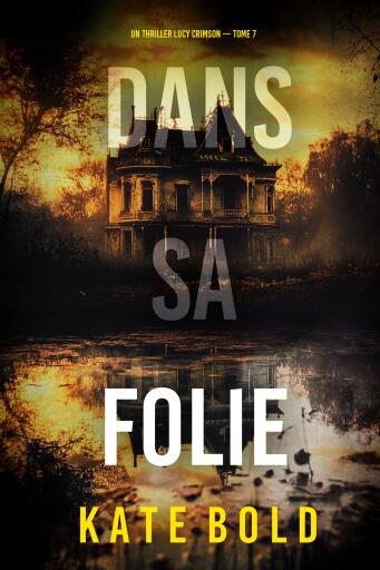 Portada del libro «Dans sa folie (Un thriller Lucy Crimson — tome 7)», de Kate Bold