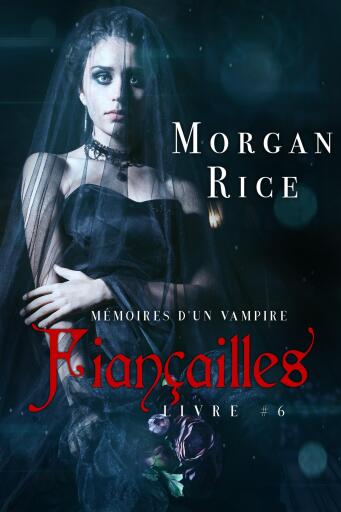 Portada del libro «Fiançailles: Mémoires d'un Vampire – Livre Six», de Morgan Rice