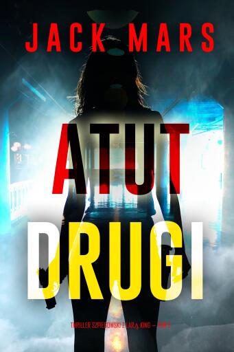 Atut drugi (Thriller szpiegowski z Larą King — Tom 2)