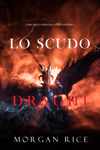 Portada del libro «Lo scudo dei draghi (L'era degli stregoni—Libro settimo)», de Morgan Rice