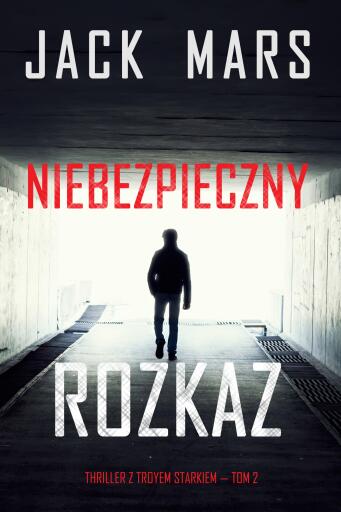 Portada del libro «Niebezpieczny rozkaz (Thriller z Troyem Starkiem — Tom 2)», de Jack Mars
