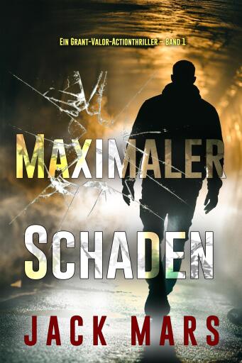 Portada del libro «Maximaler Schaden (Ein Grant-Valor-Actionthriller – Band 1)», de Jack Mars