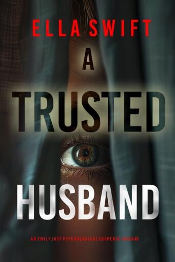 A Trusted Husband (An Emily Just Psychological Thriller—Book Three)