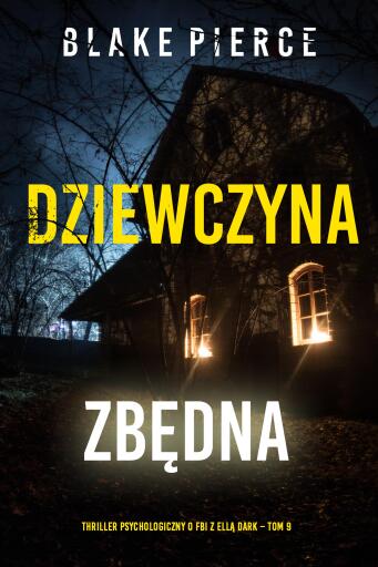 Portada del libro «Dziewczyna, zbędna (Thriller psychologiczny o FBI z Ellą Dark – Tom 9)», de Blake Pierce
