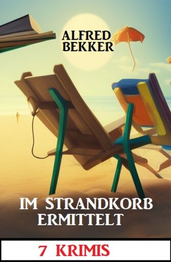Portada del libro «Im Strandkorb ermittelt: 7 Krimis», de Alfred Bekker