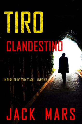 Tiro Clandestino (Um Thriller de Troy Stark — Livro #5)
