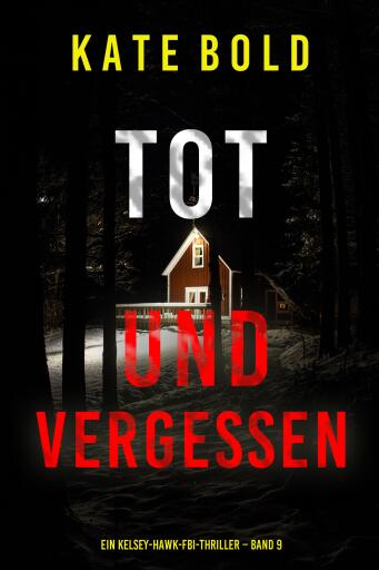 Tot und vergessen (Ein Kelsey-Hawk-FBI-Thriller – Band 9)