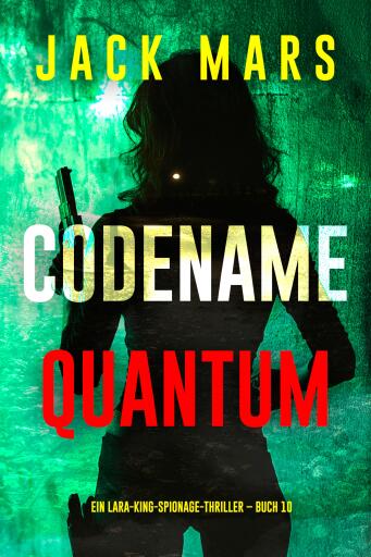 Codename: Quantum (Ein Lara-King-Spionage-Thriller – Buch 10)