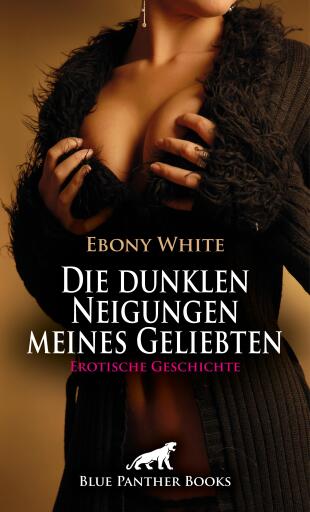 Portada del libro «Die dunklen Neigungen meines Geliebten | Erotische Geschichte», de Ebony White