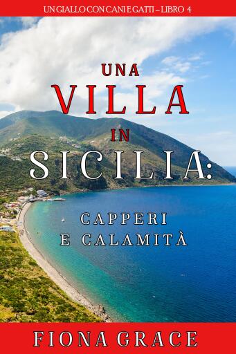 Una Villa in Sicilia: Capperi e calamità (Un giallo con cani e gatti – Libro 4)