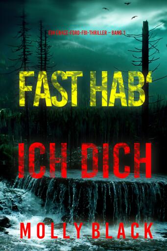 Portada del libro «Fast hab' ich dich (Ein Grace-Ford-FBI-Thriller – Band 1)», de Molly Black