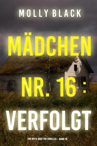 Portada del libro «Mädchen Nr. 16: Verfolgt (Ein Maya Gray FBI-Thriller – Band 16)»