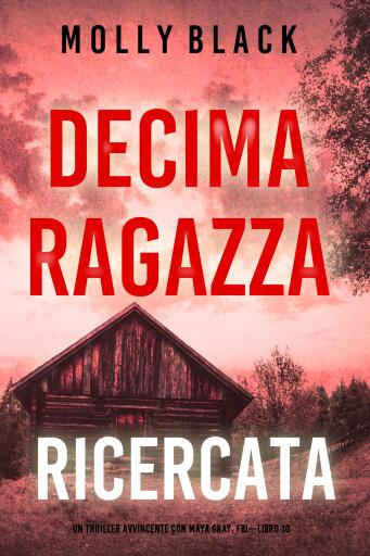 Decima Ragazza: Ricercata (Un Thriller Avvincente con Maya Gray, FBI—Libro 10)