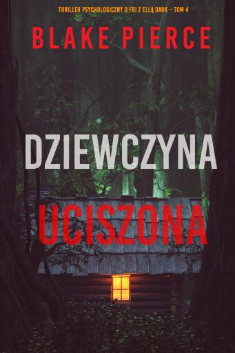 Portada del libro «Dziewczyna, uciszona (Thriller psychologiczny o FBI z Ellą Dark – Tom 4)», de Blake Pierce