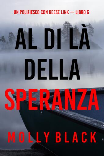 Portada del libro «Al Di Là Della Speranza (Un Poliziesco con Reese Link — Libro 6)», de Molly Black