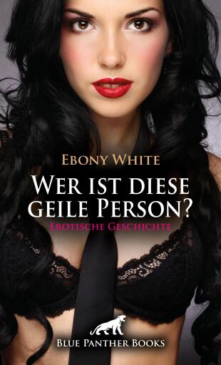Portada del libro «Wer ist diese geile Person? | Erotische Geschichte», de Ebony White