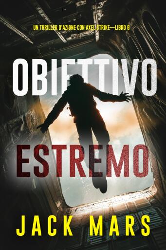 Portada del libro «Obiettivo estremo (Un thriller d'azione con Axel Strike—Libro 6)», de Jack Mars