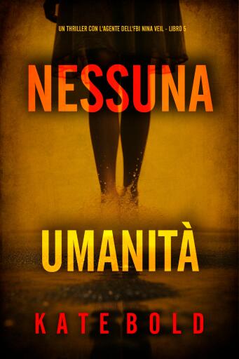Nessuna Umanità (Un thriller con l'agente dell'FBI Nina Veil - Libro 5)