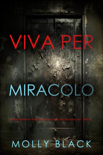 Portada del libro «Viva Per Miracolo (Un emozionante thriller con l'agente dell'FBI Tessa Flint - Libro 5)», de Molly Black