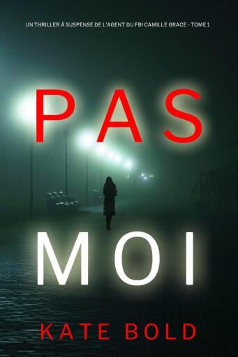 Pas Moi (Un Thriller à Suspense de l'Agent du FBI Camille Grace - Tome 1)