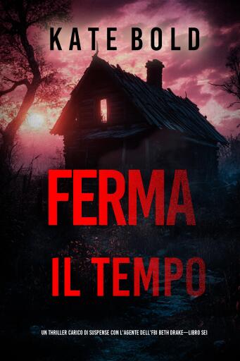 Portada del libro «Ferma il tempo (Un thriller carico di suspense con l'agente dell'FBI Beth Drake—Libro sei)», de Kate Bold
