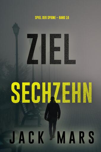Ziel Sechzehn (Spiel der Spione – Band 16)