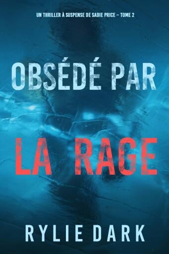 Obsédé par la rage (Un thriller à suspense de Sadie Price – Tome 2)