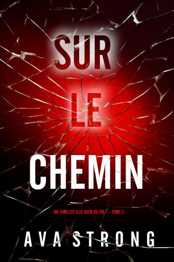 Portada del libro «Sur le chemin (Un thriller Elle Keen du FBI — tome 2)», de Ava Strong