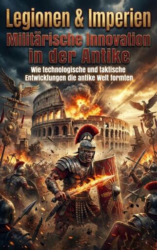 Legionen & Imperien: Militärische Innovation in der Antike