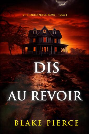 Portada del libro «Dis au revoir (Un thriller Alison Payne — tome 4)», de Blake Pierce
