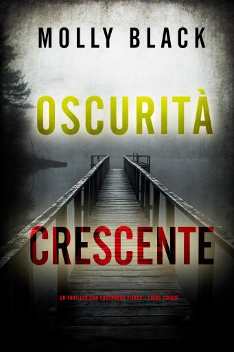 Portada del libro «Oscurità Crescente (Un thriller con Cassandra Fierce - Libro Cinque)», de Molly Black