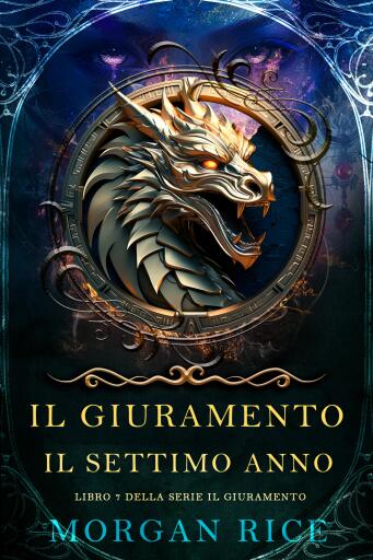 Portada del libro «Il Giuramento: Il Settimo Anno (Libro 7 della serie Il Giuramento)», de Morgan Rice