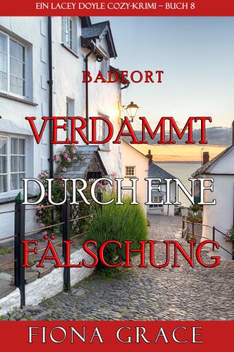 Verdammt durch eine Fälschung (Ein Cozy-Krimi mit Lacey Doyle – Buch 8)